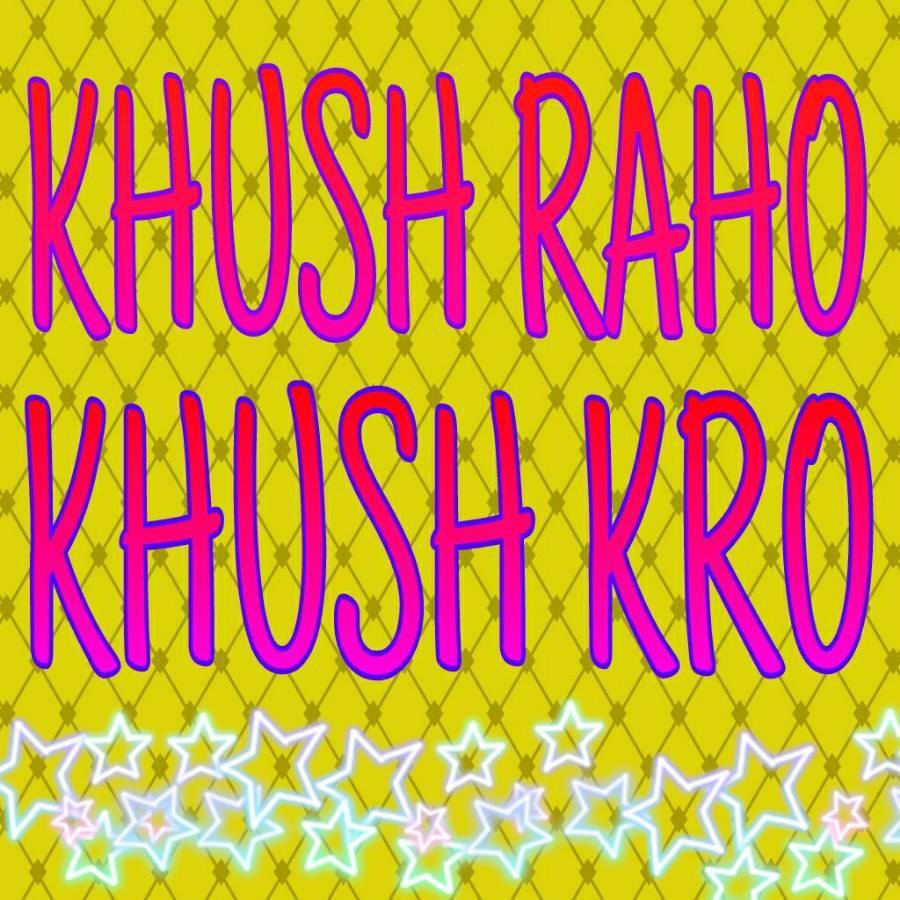 KHUSH RAHO..KHUSH KRO