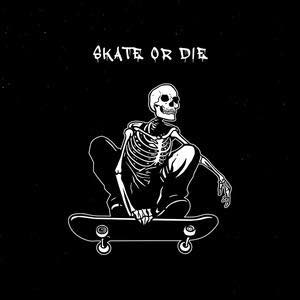 SKATE OR DIE