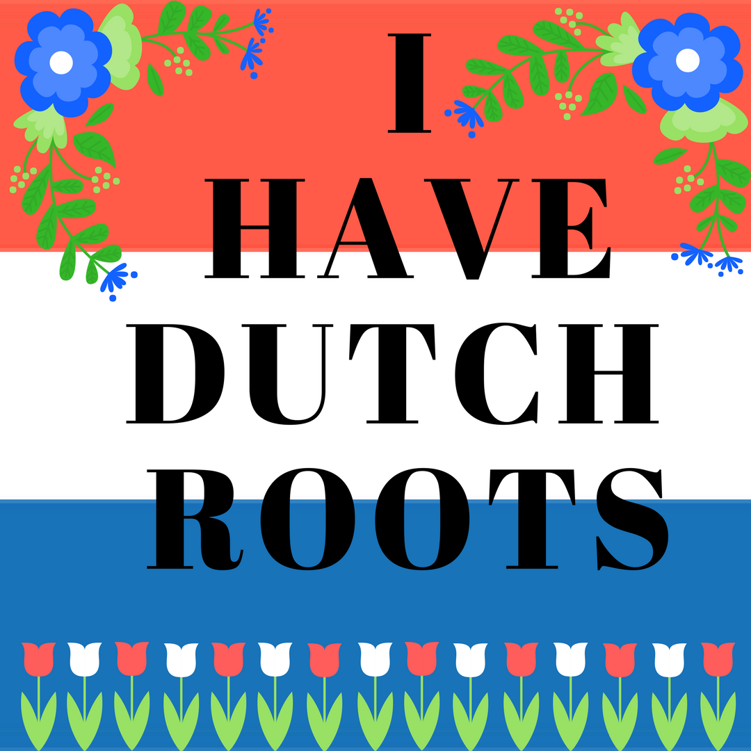 I Have Dutch Roots
