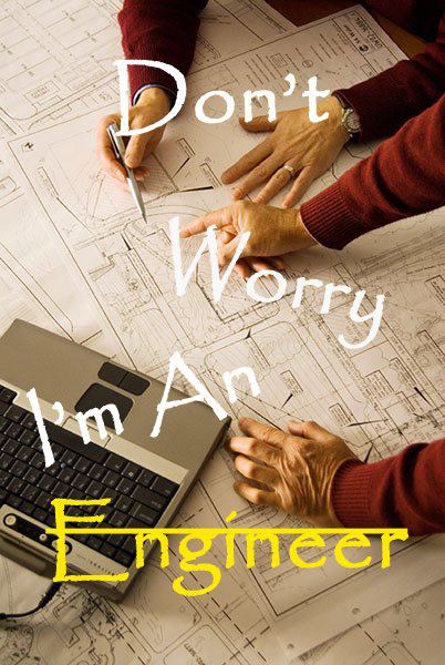 'Don't worry, I'm an Engineer'