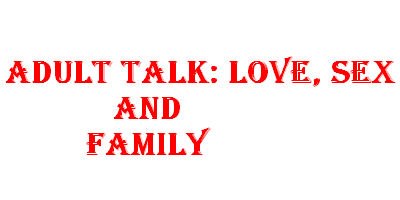 Adult Talk: Love, Sex and Family - No Under Age