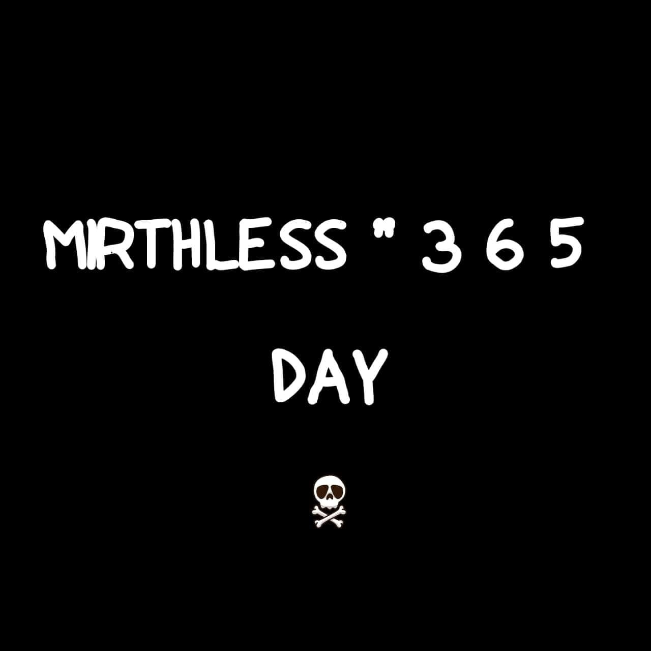 Mirthless '' 3 6 5 DAY