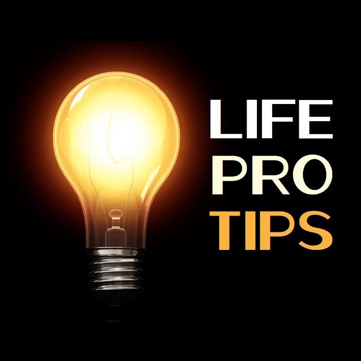 Life Pro Tips