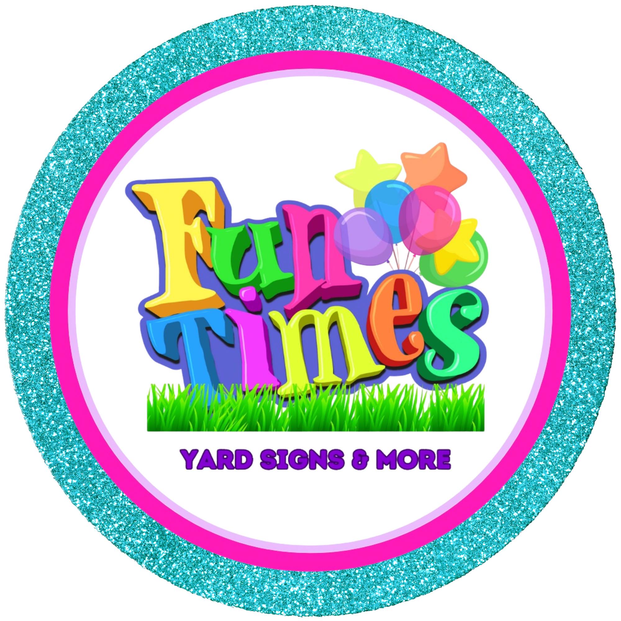 FUN TIMES YARD SIGNS