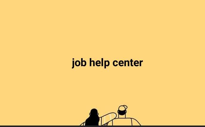 Job help center