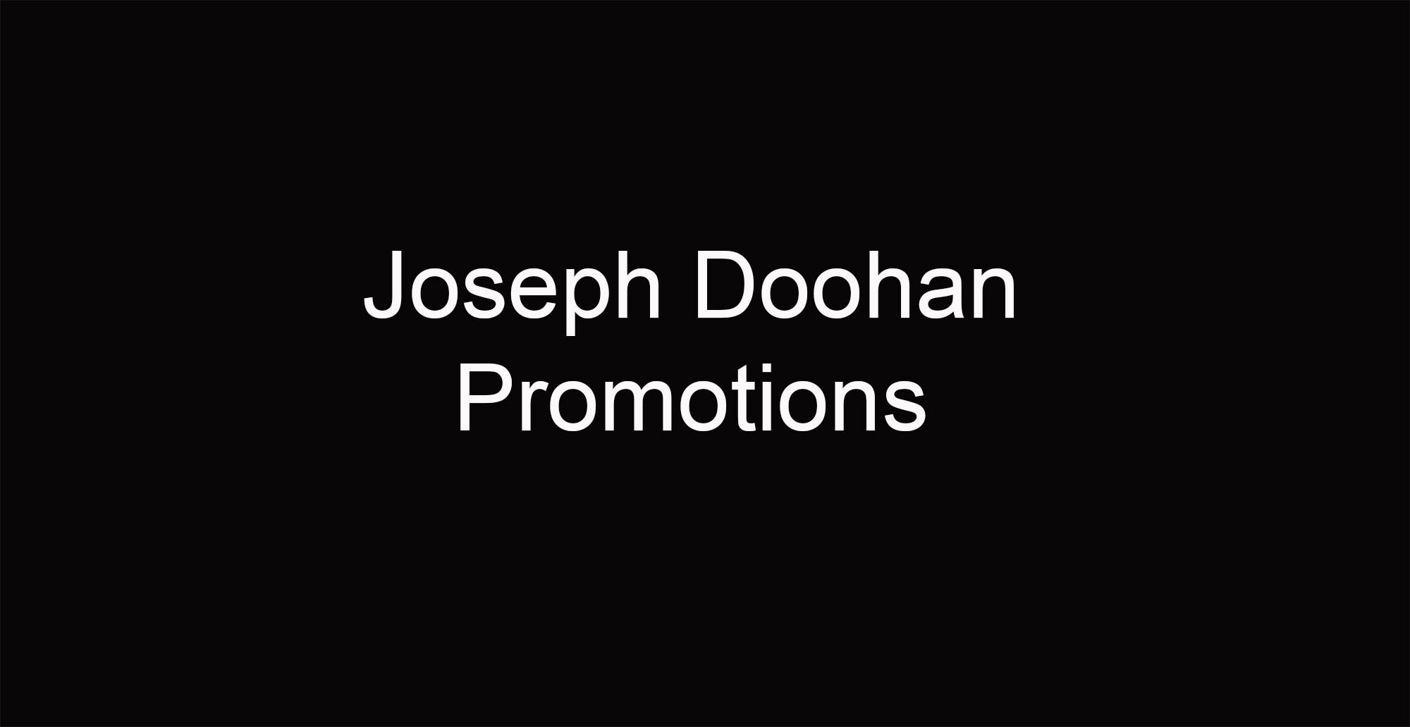 Joseph Doohan Promotions