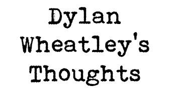 Profile for Dylan C. Wheatley's Thoughts