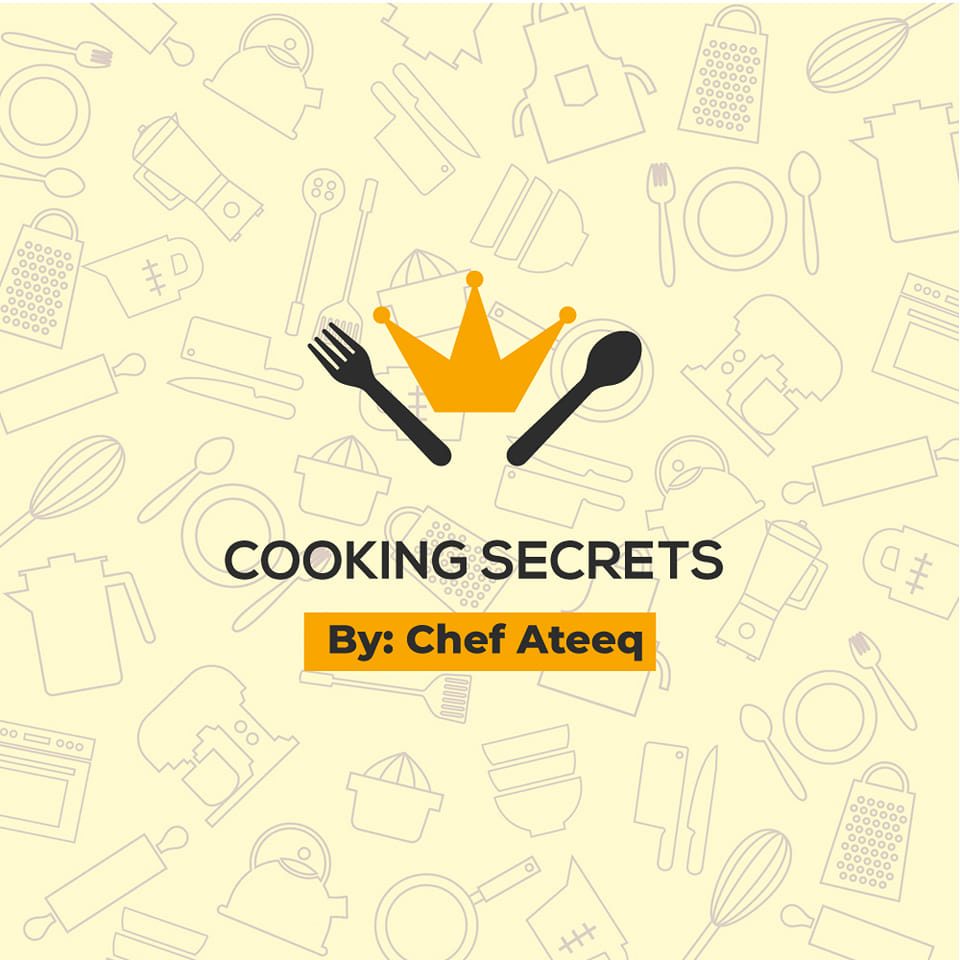 Cooking secrets by: Chef Ateeq