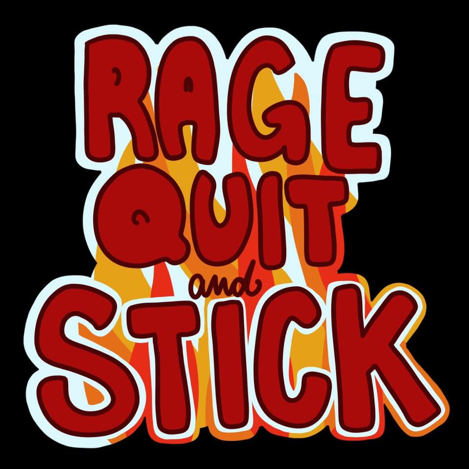 Rage Quit and Stick