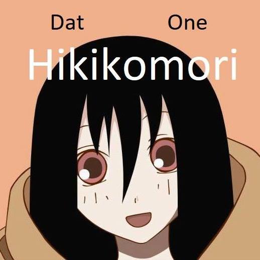 Dat One Hikikomori