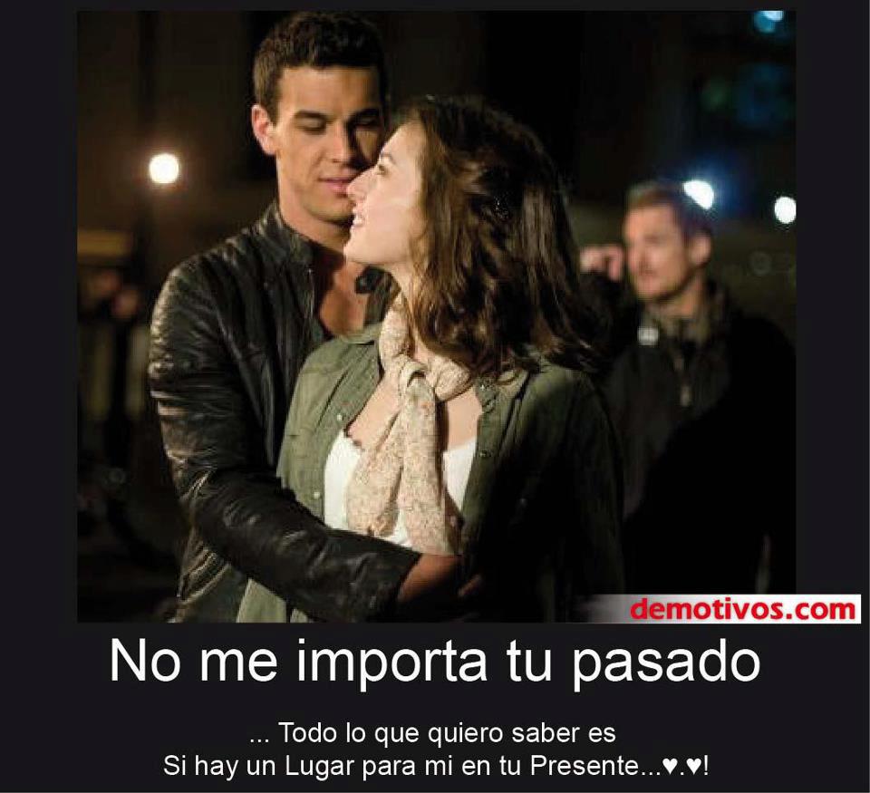 No Me Imprta Tu Pasado¡ Quier Saber Es Si Ai Un Lugr Pra Mi En Tu Presnte