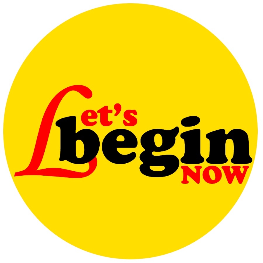 Let,s Begin Now
