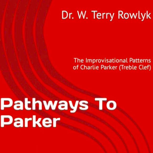 Pathways To Parker: The Improvisational Patterns of Charlie Parker