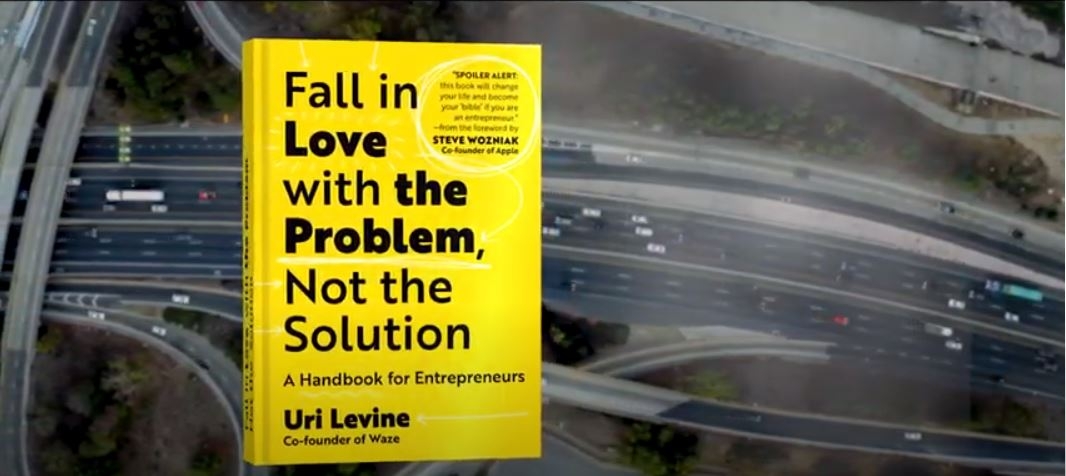 Fall In Love With the Problem, Not the Solution - Uri Levine