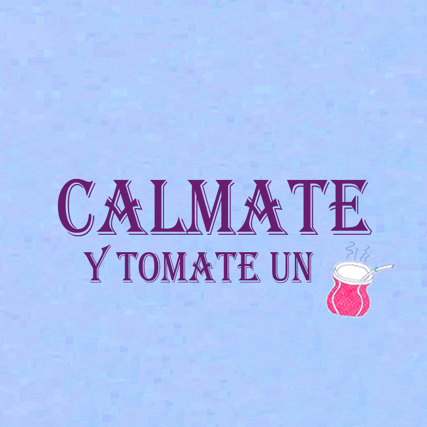 Calmate y tomate un mate
