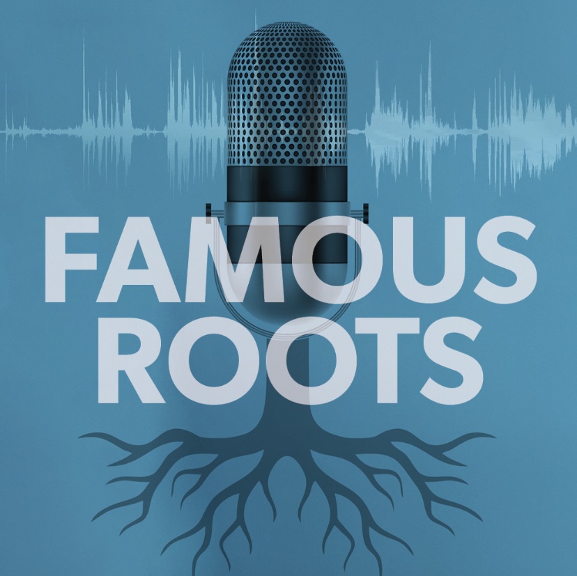 Famous Roots Podcast