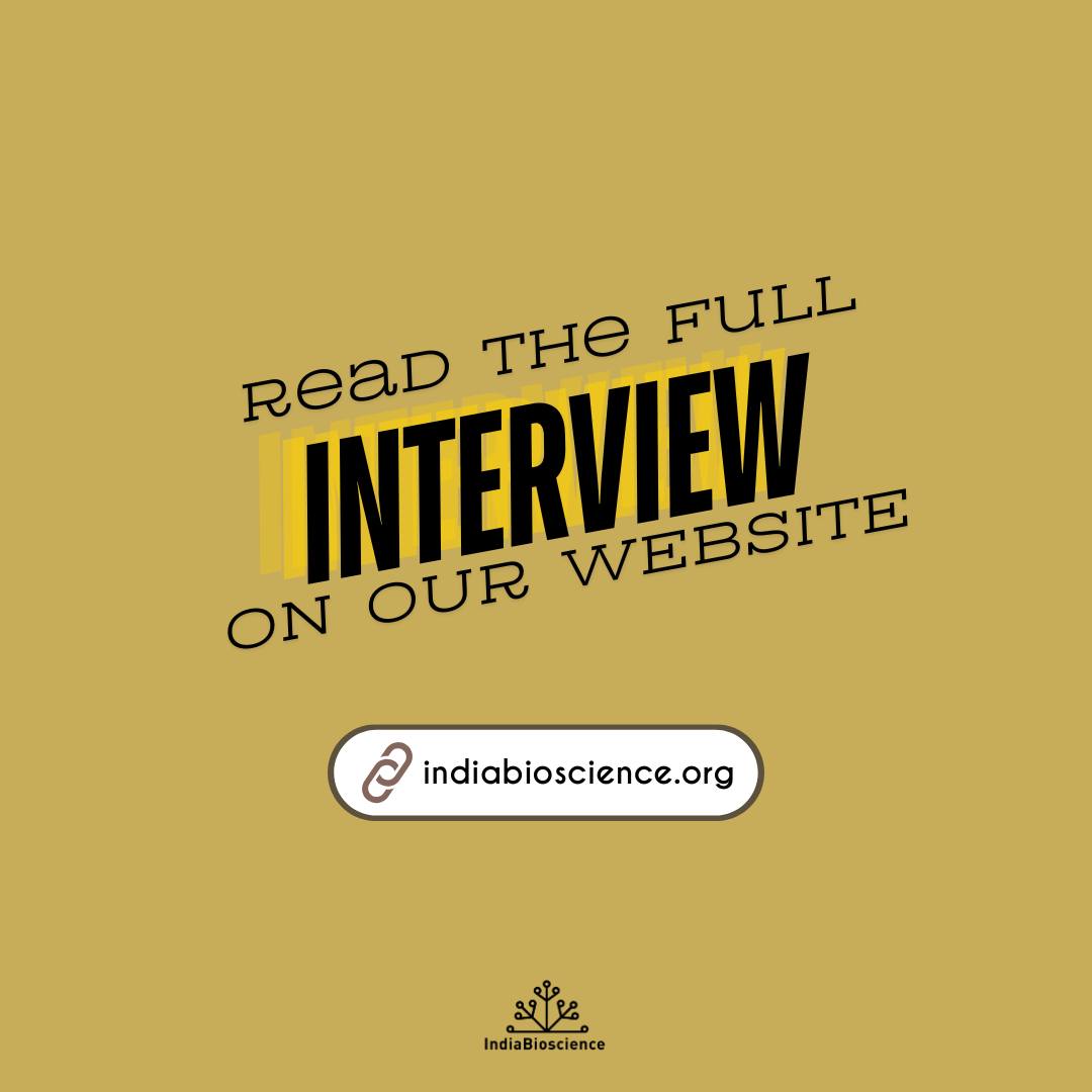 IndiaBioscience - We are back with a new interview in our series, '10 ...