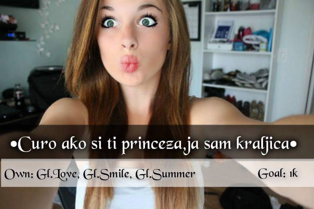 •Curo ako si ti princeza,ja sam kraljica•