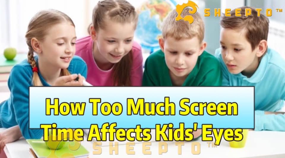 SHEEPTO - How Too Much Screen Time Affects Kids' Eyes The...