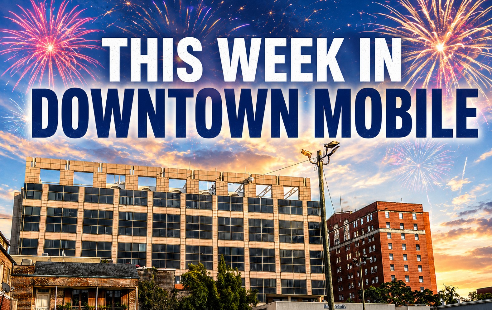 ? THIS WEEK IN DOWNTOWN MOBILE ? SUNDAY, JUNE 28, 2026 ? Sunday 