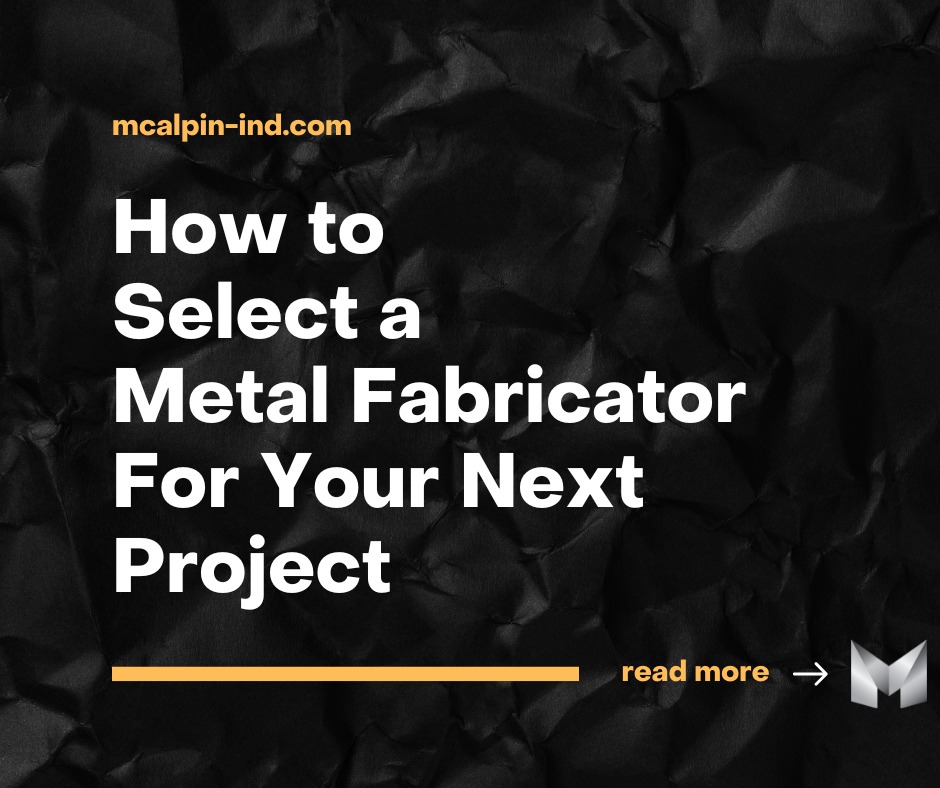 McAlpin - 🔍 Choosing the Right Metal Fabricator for Your Project 🏗️ ...