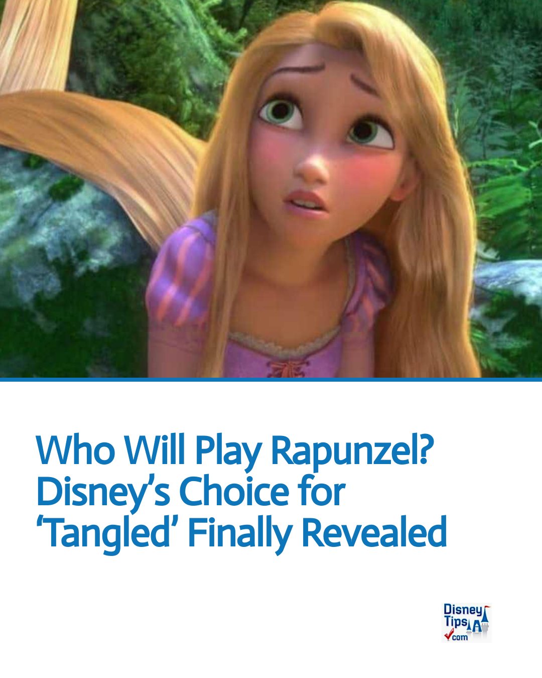 DisneyTips - Who Will Play Rapunzel? Disney’s Choice for ‘Tangled ...