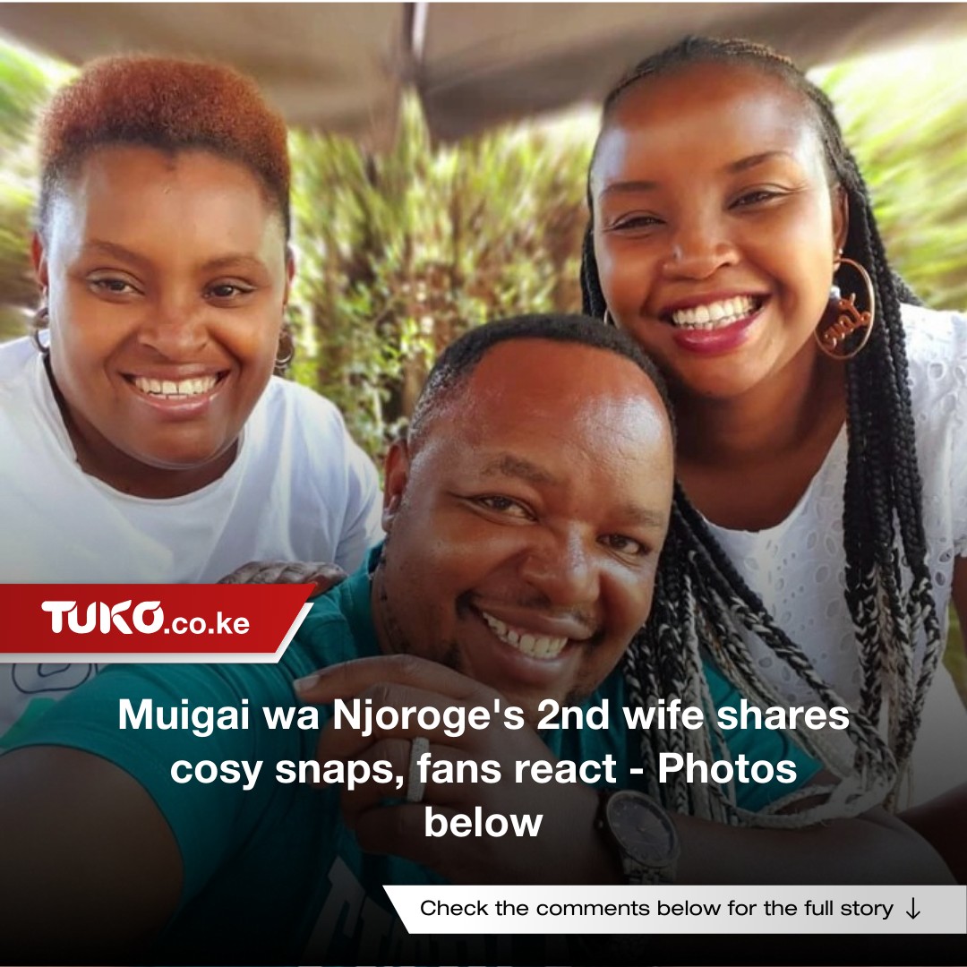Tuko.co.ke - Muigai wa Njoroge and his second wife continue to prove ...