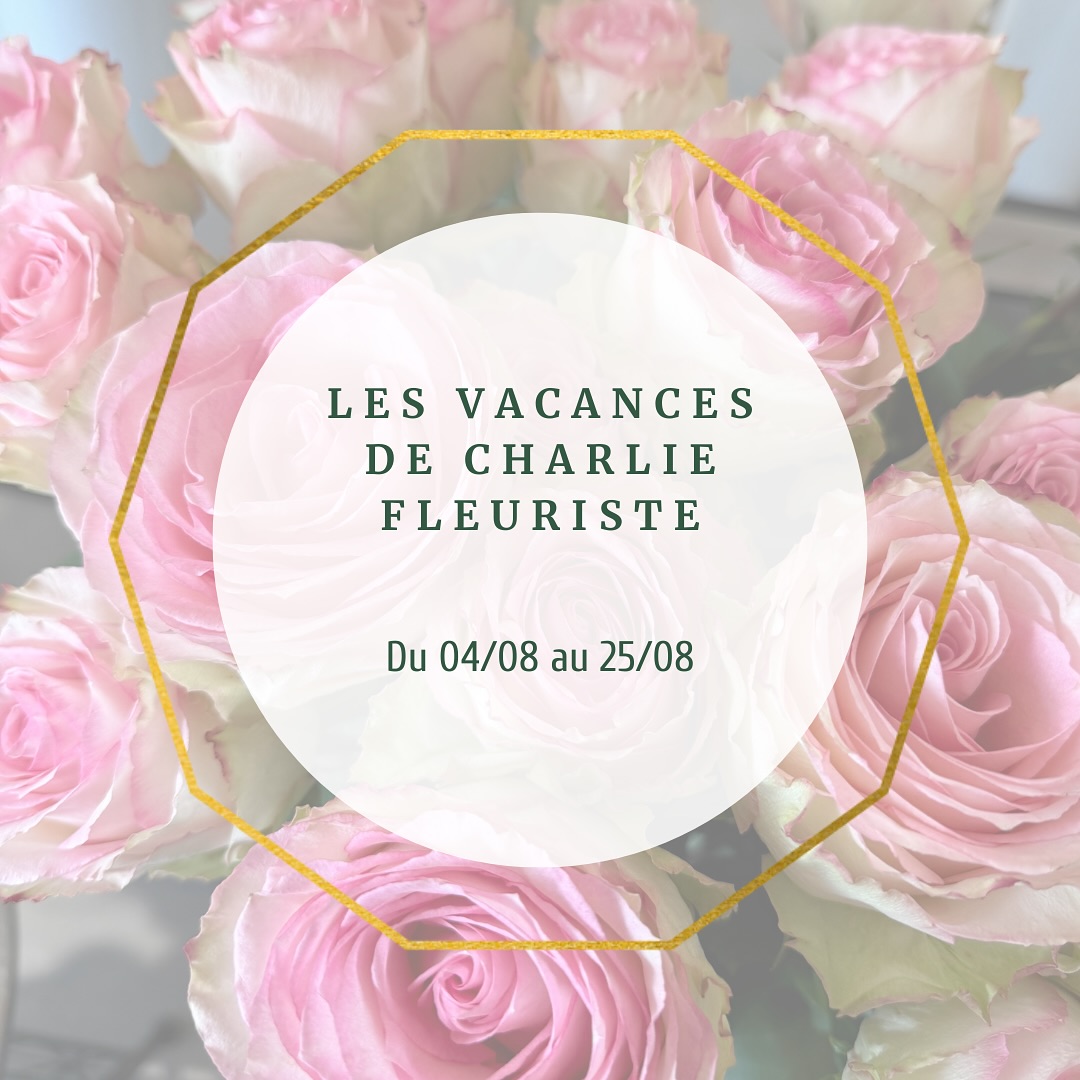 Bientôt les vacances pour Charlie... - Charlie Fleuriste | Facebook
