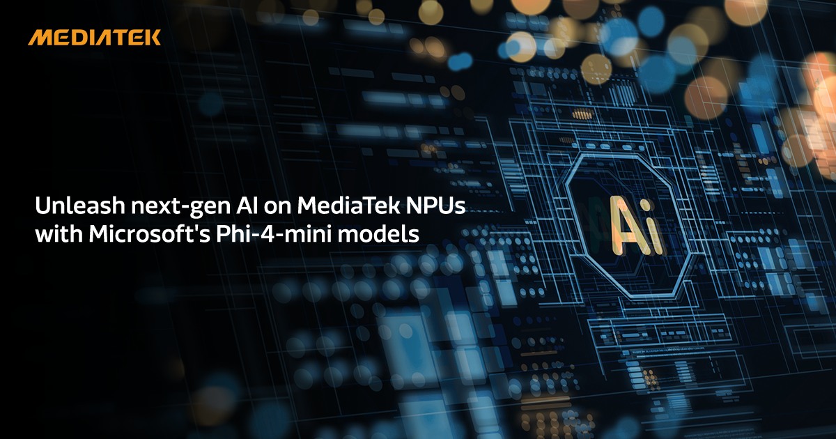 MediaTek - Unleash next-gen AI on MediaTek NPUs with Microsoft's Phi-4 ...