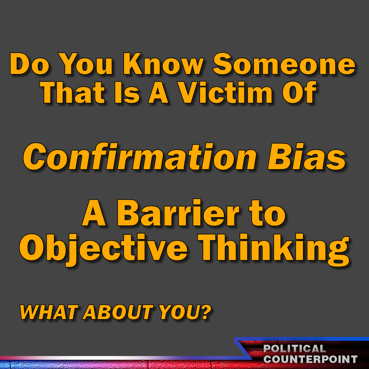 Political Counterpoint - Confirmation Bias: A Barrier to Objective ...