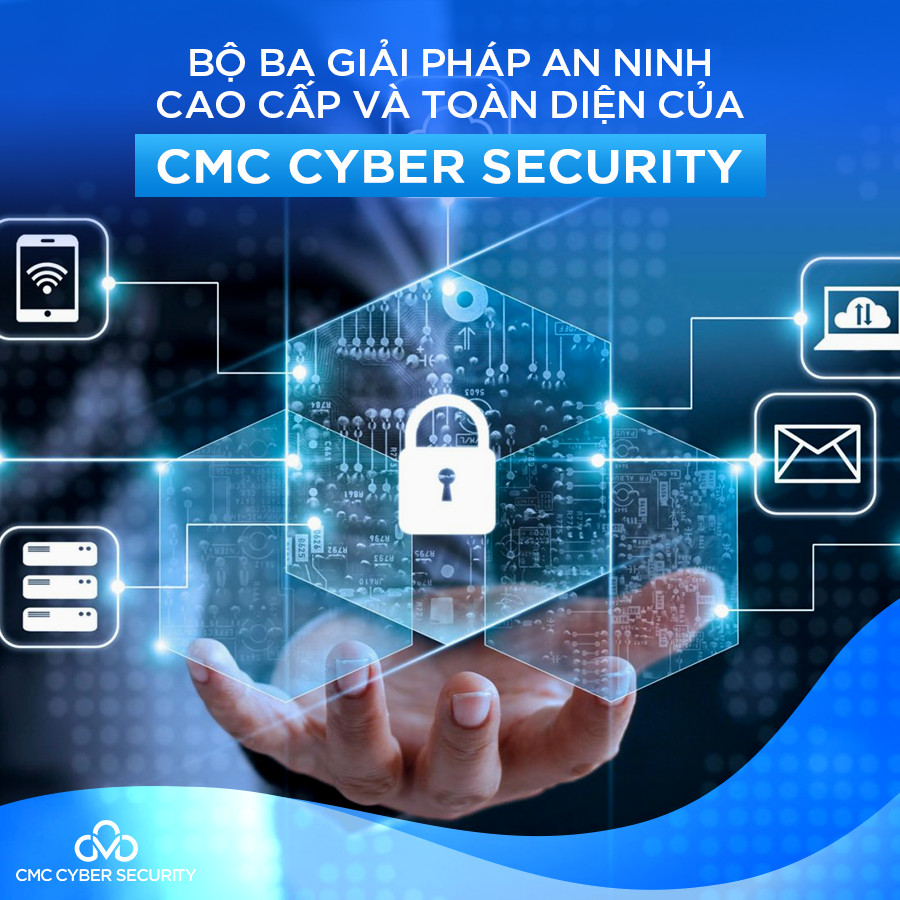 🔰🔰🔰 BỘ BA GIẢI PHÁP BẢO VỆ KHÔNG GIAN... - CMC Cyber Security