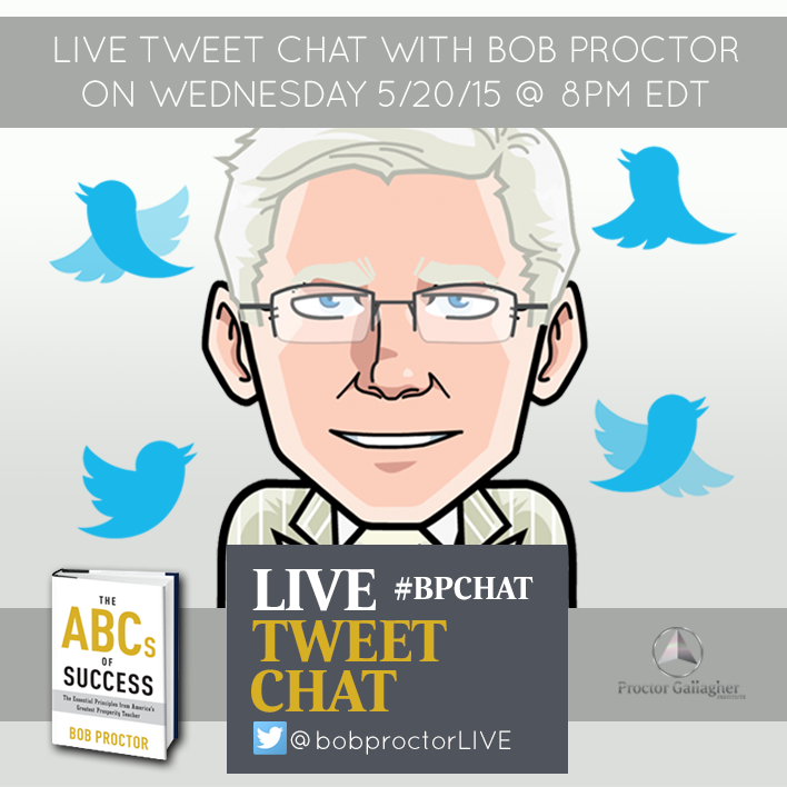 Bob Proctor - #TweetChat Today! Bring your questions and join me at 8pm ...
