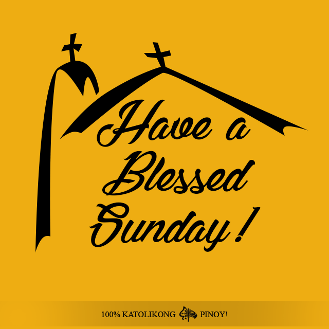 Have a Blessed Sunday, mga... - 100% KATOLIKONG PINOY! | Facebook