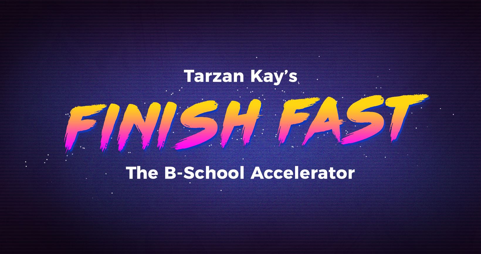 Tarzan Kay's Finish Fast B-School Accelerator | Facebook