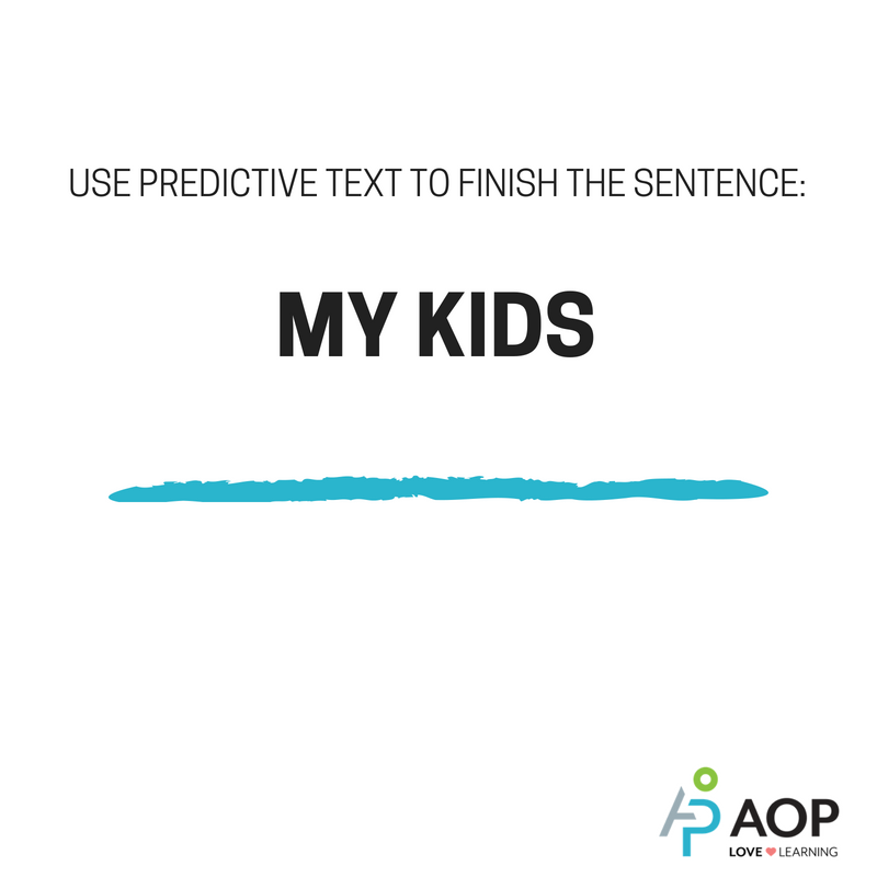 AOP - Use predictive text to finish the sentence below and post your ...