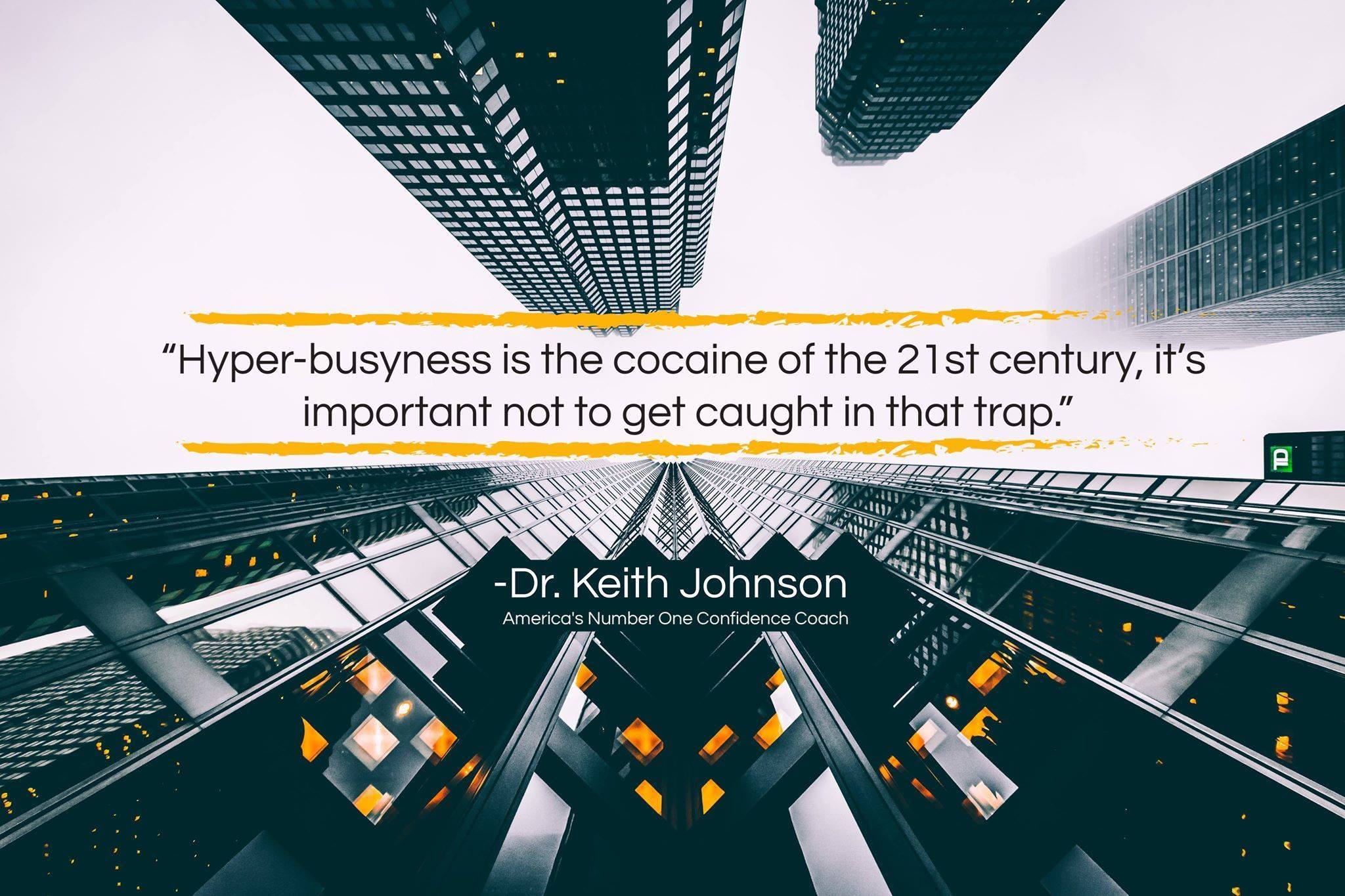 Dr. Keith Johnson - Hyper-busyness is the cocaine of the 21st-century ...