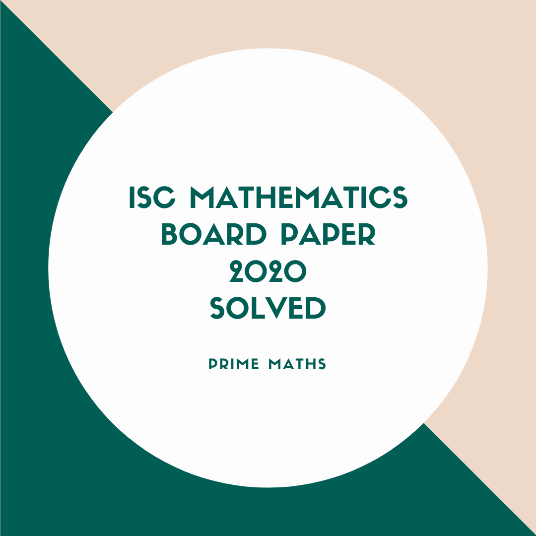 Prime Maths - ISC MATHEMATICS BOARD PAPER 2020 SOLVED... | Facebook