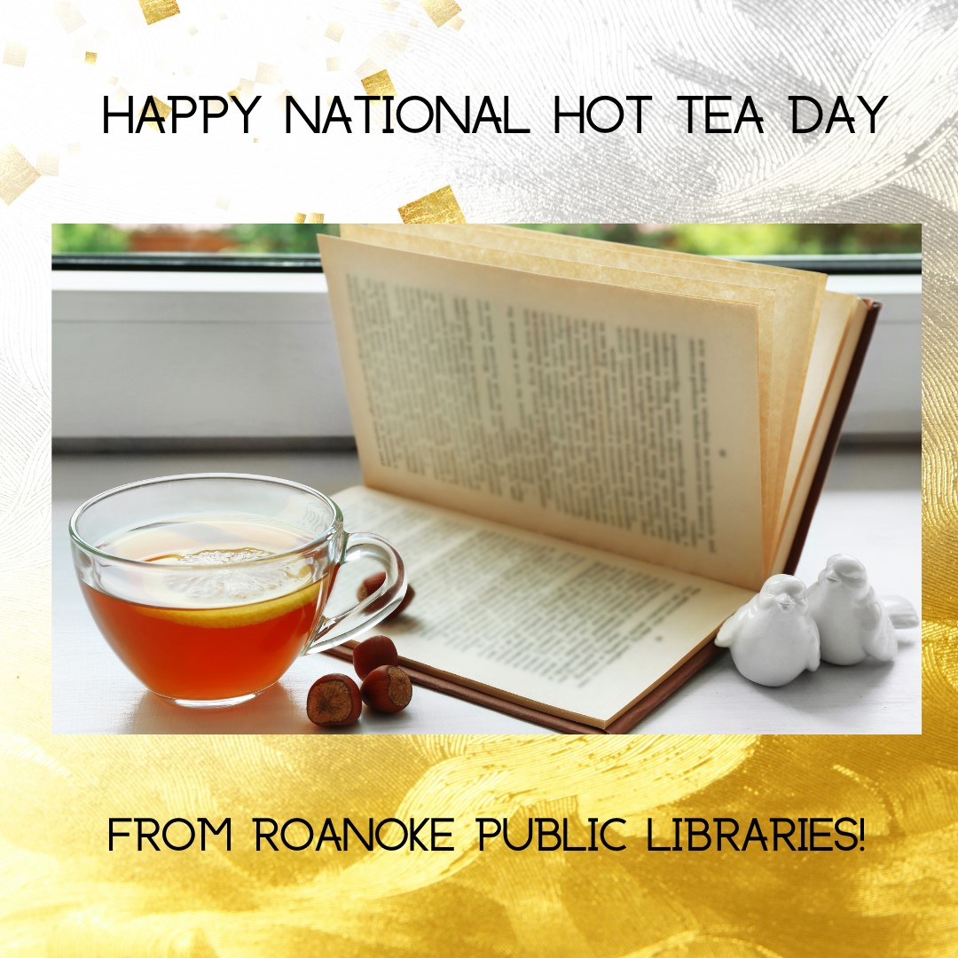 Happy National Hot Tea Day!... - Roanoke Public Libraries