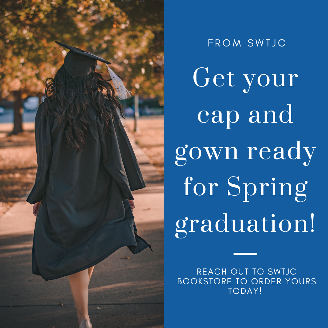 Southwest - Are you graduating this spring? The SWTJC Bookstore is ...