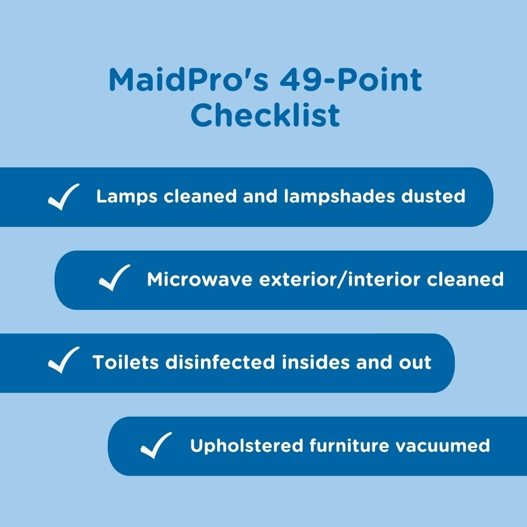 MaidPro - Our PROs follow a 49-Point Checklist when cleaning your home ...