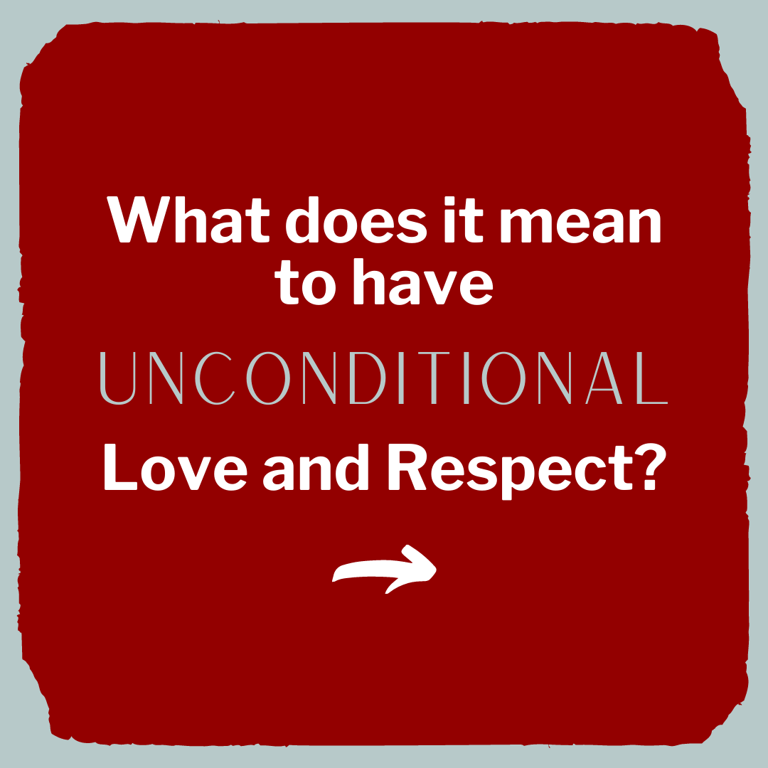 Let's talk *UNCONDITIONAL* love and... - Love and Respect