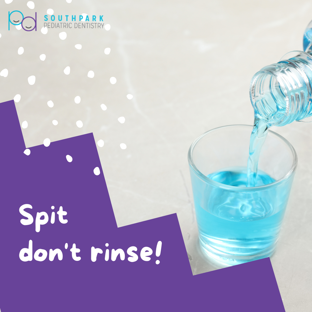 Southpark Pediatric Dentistry - Spit don't rinse! It might be tempting ...