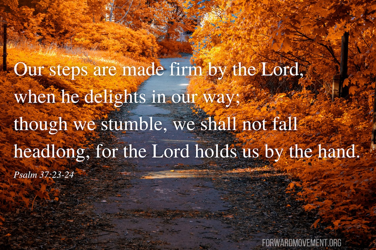 Forward Day by Day - Psalm 37:23-24. Our steps are made firm by the ...