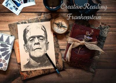 CREATIVE READING - FRANKENSTEIN
