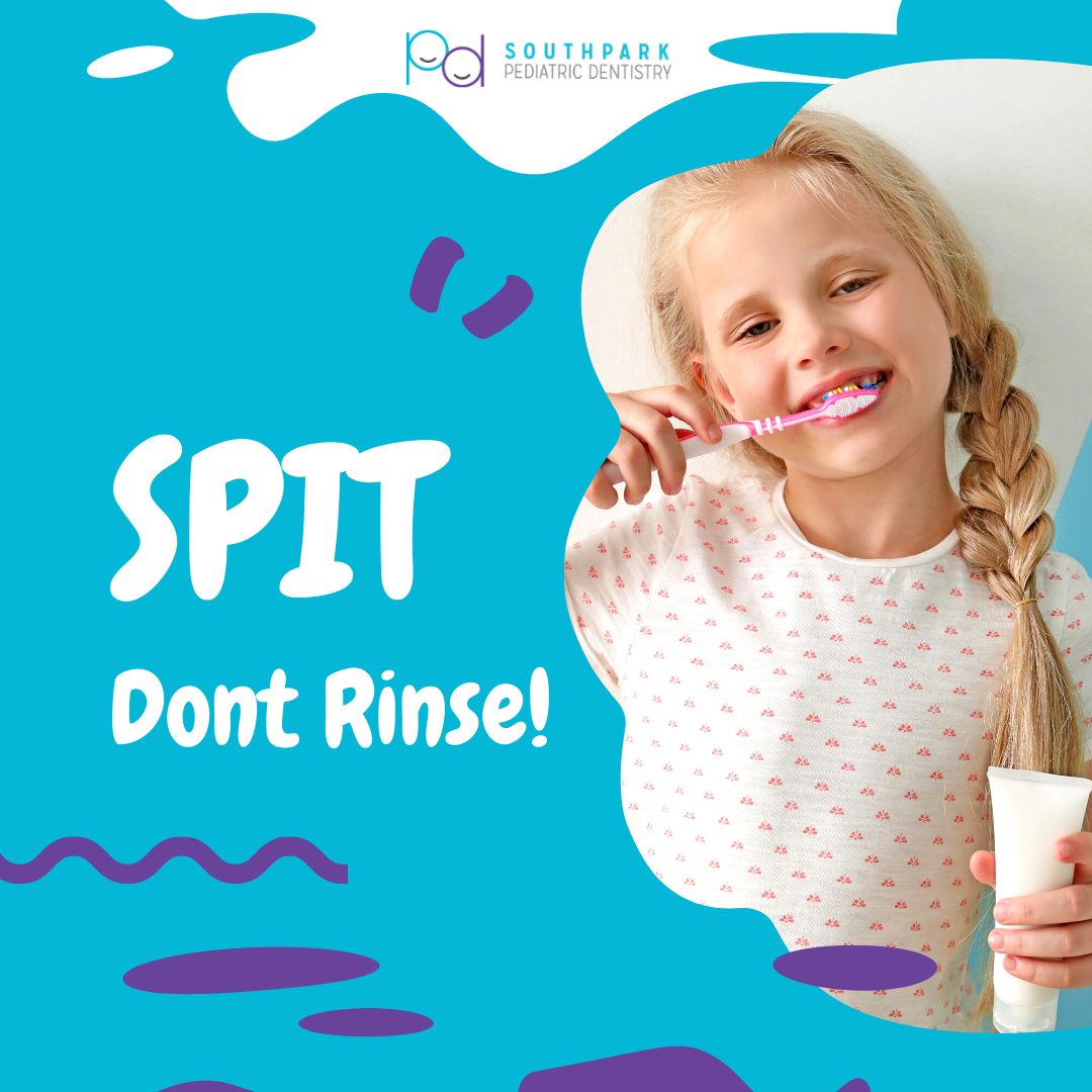 Southpark Pediatric Dentistry - Spit, don't rinse! It might be tempting ...