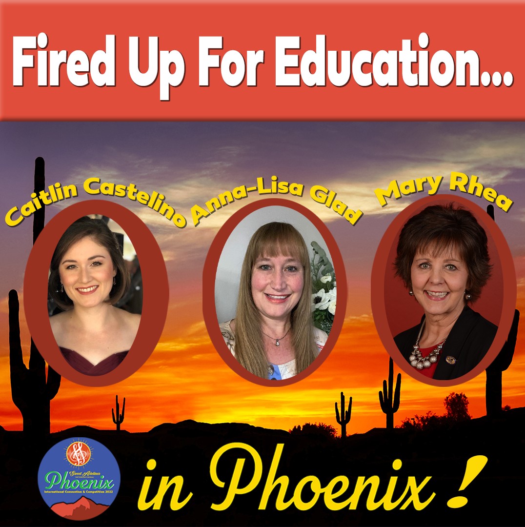 Get Fired Up for Education... - Sweet Adelines International