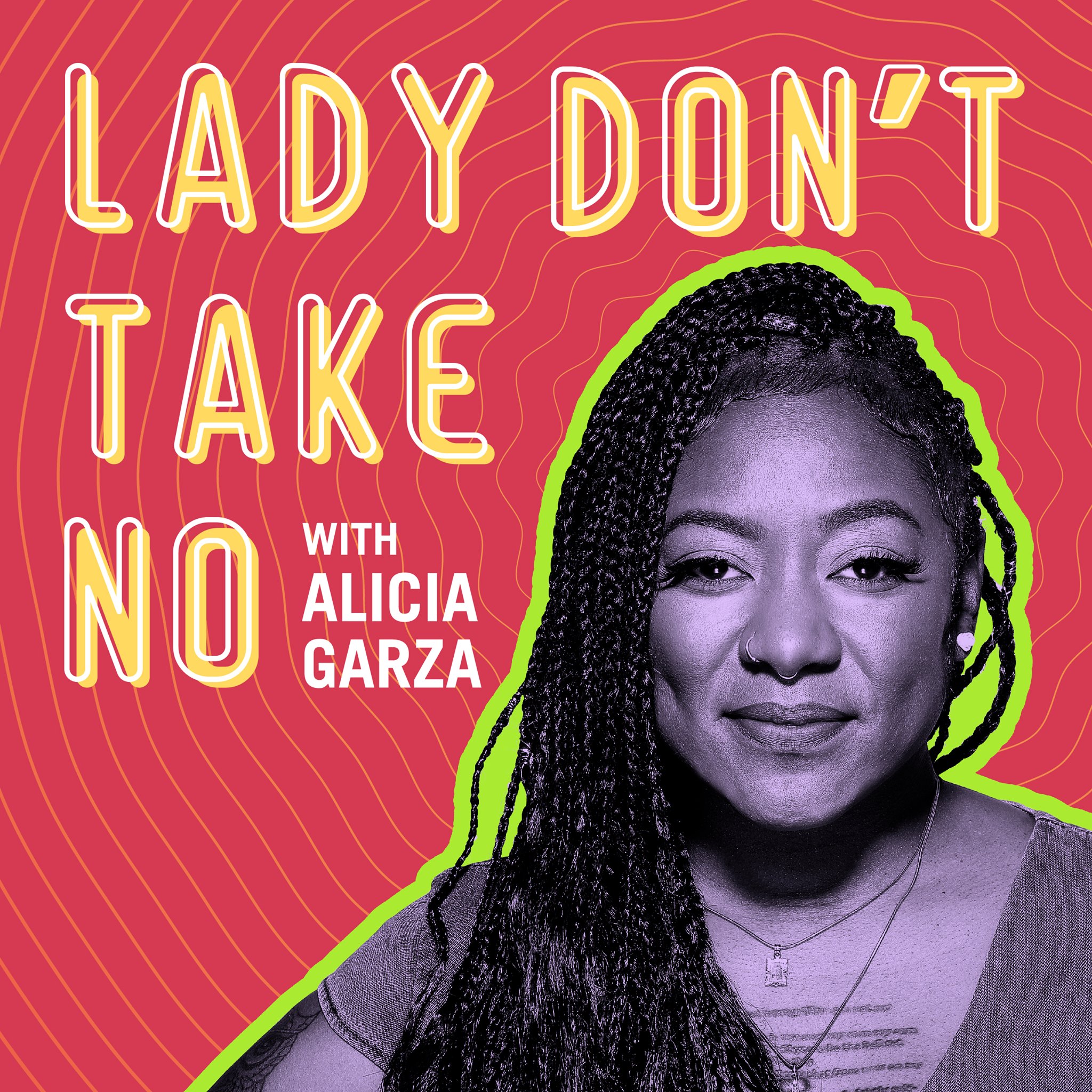 Lady Don T Take No Podcast By Alicia Garza Home Facebook