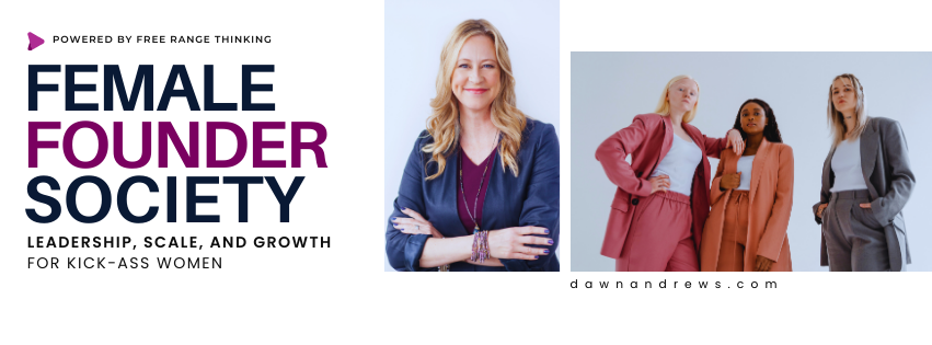 Female Founder Society: Leadership, Scale & Growth for Kick-A Women ...