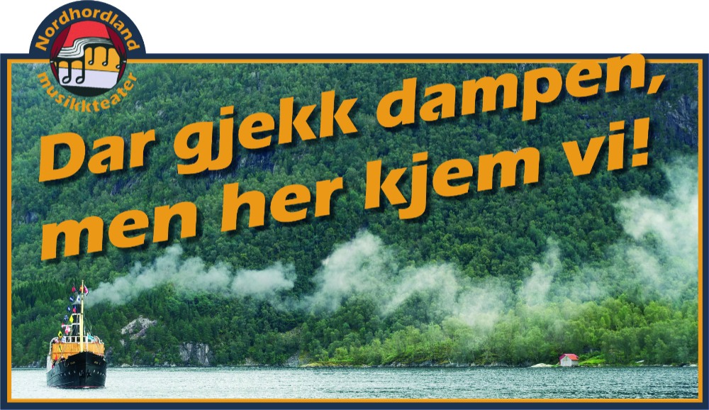 DAR KJEM DAMPEN, MEN HER KJEM VI: NORDHORDLAND MUSIKKTEATER