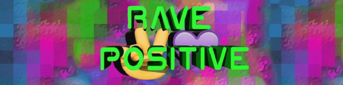 Rave Positive